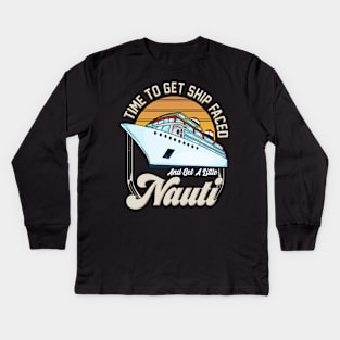 Time To Get Ship Faced And Get a Little Nauti Pun Kids Long Sleeve T-Shirt